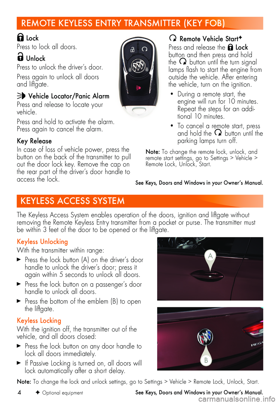 BUICK REGAL SPORTBACK 2018 Get To Know Guide 4
REMOTE KEYLESS ENTRY TRANSMITTER (KEY FOB)
Lock
Press to lock all doors.
Unlock
Press to unlock the driver’s door.
Press again to unlock all doors and liftgate.
Vehicle Locator/Panic Ala BUICK REGAL SPORTBACK 2018 Get To Know Guide 4
REMOTE KEYLESS ENTRY TRANSMITTER (KEY FOB)
Lock
Press to lock all doors.
Unlock
Press to unlock the driver’s door.
Press again to unlock all doors and liftgate.
Vehicle Locator/Panic Ala