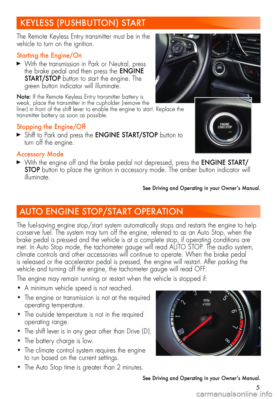 BUICK REGAL SPORTBACK 2018 Get To Know Guide 5
KEYLESS (PUSHBUTTON) START
The Remote Keyless Entry transmitter must be in the vehicle to turn on the ignition.
Starting the Engine/On
With the transmission in Park or Neutral, press the brake peda BUICK REGAL SPORTBACK 2018 Get To Know Guide 5
KEYLESS (PUSHBUTTON) START
The Remote Keyless Entry transmitter must be in the vehicle to turn on the ignition.
Starting the Engine/On
With the transmission in Park or Neutral, press the brake peda