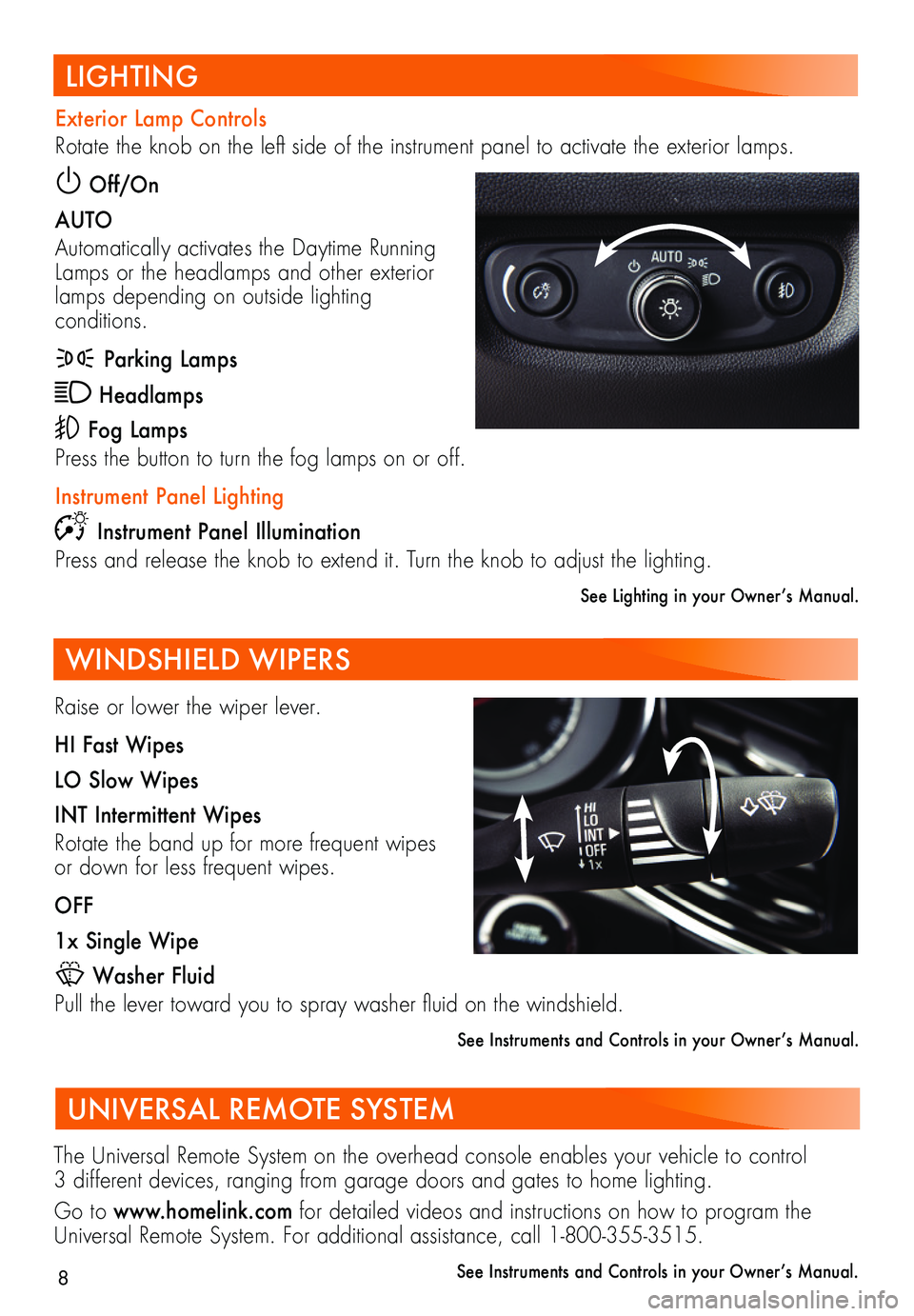 BUICK REGAL SPORTBACK 2018 Get To Know Guide 8
Raise or lower the wiper lever.
HI Fast Wipes
LO Slow Wipes
INT Intermittent Wipes
Rotate the band up for more frequent wipes or down for less frequent wipes.
OFF
1x Single Wipe
Washer Fluid
Pull BUICK REGAL SPORTBACK 2018 Get To Know Guide 8
Raise or lower the wiper lever.
HI Fast Wipes
LO Slow Wipes
INT Intermittent Wipes
Rotate the band up for more frequent wipes or down for less frequent wipes.
OFF
1x Single Wipe
Washer Fluid
Pull