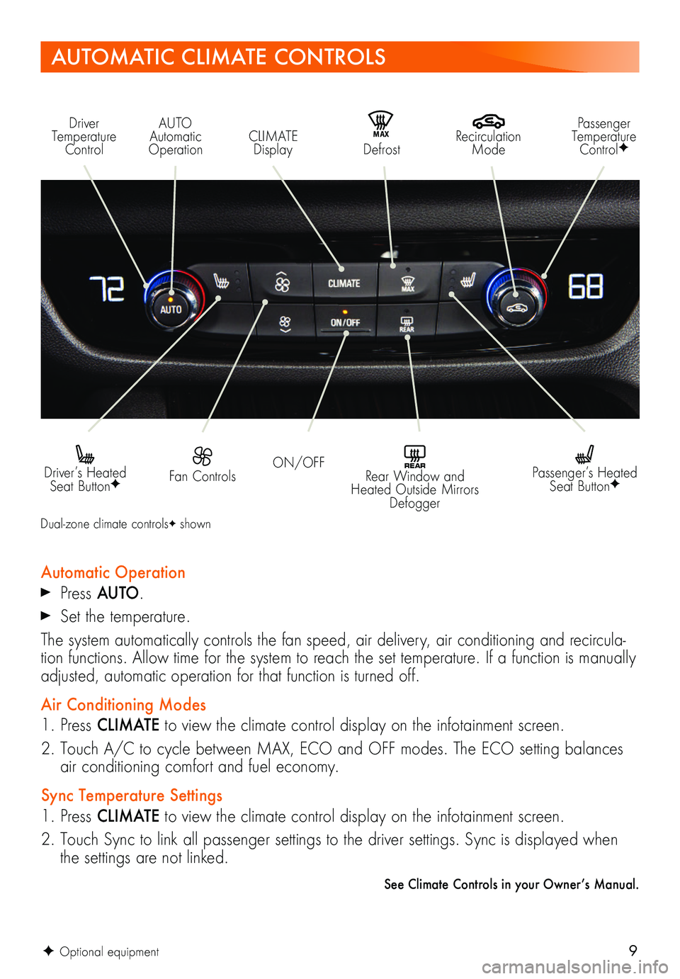 BUICK REGAL SPORTBACK 2018 Get To Know Guide 9F Optional equipment
AUTOMATIC CLIMATE CONTROLS
Driver Temperature Control
Recirculation Mode
AUTO Automatic OperationCLIMATE Display
Passenger Temperature ControlFMAX Defrost
ON/OFF Fan Contro BUICK REGAL SPORTBACK 2018 Get To Know Guide 9F Optional equipment
AUTOMATIC CLIMATE CONTROLS
Driver Temperature Control
Recirculation Mode
AUTO Automatic OperationCLIMATE Display
Passenger Temperature ControlFMAX Defrost
ON/OFF Fan Contro