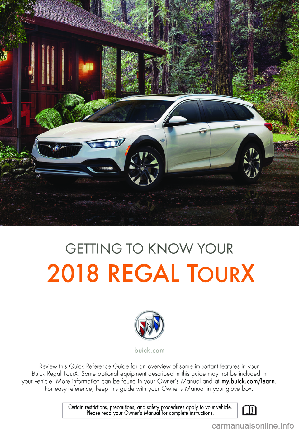 BUICK REGAL TOURX 2018  Get To Know Guide 1
Review this Quick Reference Guide for an overview of some important features in your  Buick Regal TourX. Some optional equipment described in this guide may not be included in  your vehicle. More in