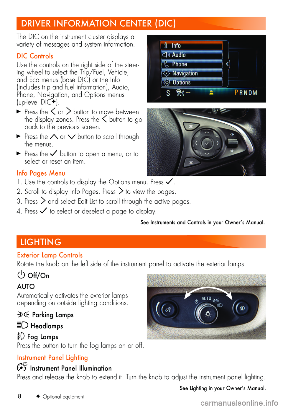 BUICK REGAL TOURX 2018  Get To Know Guide 8F Optional equipment
LIGHTING
Exterior Lamp Controls
Rotate the knob on the left side of the instrument panel to activate the exterior lamps.
 Off/On
AUTO
Automatically activates the exterior lamps d