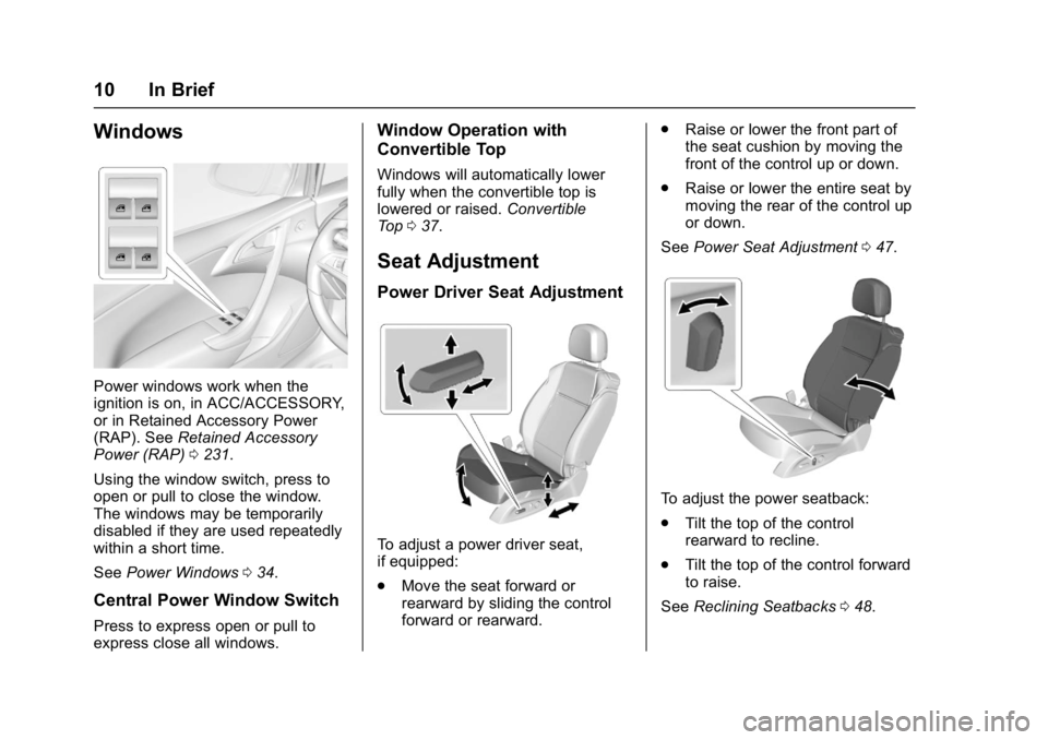 BUICK CASCADA 2017  Owners Manual Buick Cascada Owner Manual (GMNA-Localizing-U.S.-9967834) - 2017 - crc -
7/18/16
10 In Brief
Windows
Power windows work when the
ignition is on, in ACC/ACCESSORY,
or in Retained Accessory Power
(RAP).