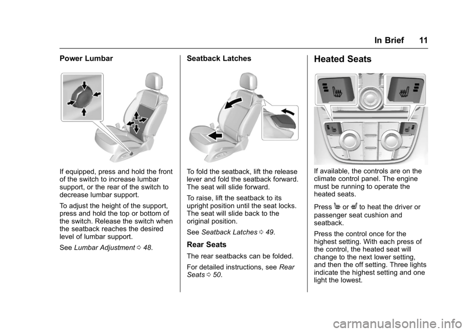 BUICK CASCADA 2017 User Guide Buick Cascada Owner Manual (GMNA-Localizing-U.S.-9967834) - 2017 - crc -
7/18/16
In Brief 11
Power Lumbar
If equipped, press and hold the front
of the switch to increase lumbar
support, or the rear of