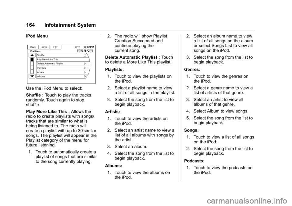 BUICK CASCADA 2017  Owners Manual Buick Cascada Owner Manual (GMNA-Localizing-U.S.-9967834) - 2017 - crc -
7/18/16
164 Infotainment System
iPod Menu
Use the iPod Menu to select:
Shuffle :Touch to play the tracks
randomly. Touch again 