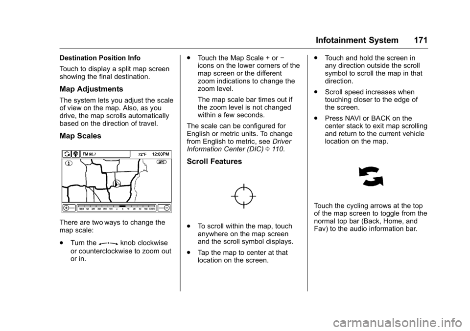 BUICK CASCADA 2017 Repair Manual Buick Cascada Owner Manual (GMNA-Localizing-U.S.-9967834) - 2017 - crc -
7/18/16
Infotainment System 171
Destination Position Info
Touch to display a split map screen
showing the final destination.
Ma BUICK CASCADA 2017 Repair Manual Buick Cascada Owner Manual (GMNA-Localizing-U.S.-9967834) - 2017 - crc -
7/18/16
Infotainment System 171
Destination Position Info
Touch to display a split map screen
showing the final destination.
Ma