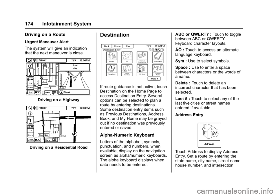 BUICK CASCADA 2017 Owners Guide Buick Cascada Owner Manual (GMNA-Localizing-U.S.-9967834) - 2017 - crc -
7/18/16
174 Infotainment System
Driving on a Route
Urgent Maneuver Alert
The system will give an indication
that the next maneu BUICK CASCADA 2017 Owners Guide Buick Cascada Owner Manual (GMNA-Localizing-U.S.-9967834) - 2017 - crc -
7/18/16
174 Infotainment System
Driving on a Route
Urgent Maneuver Alert
The system will give an indication
that the next maneu