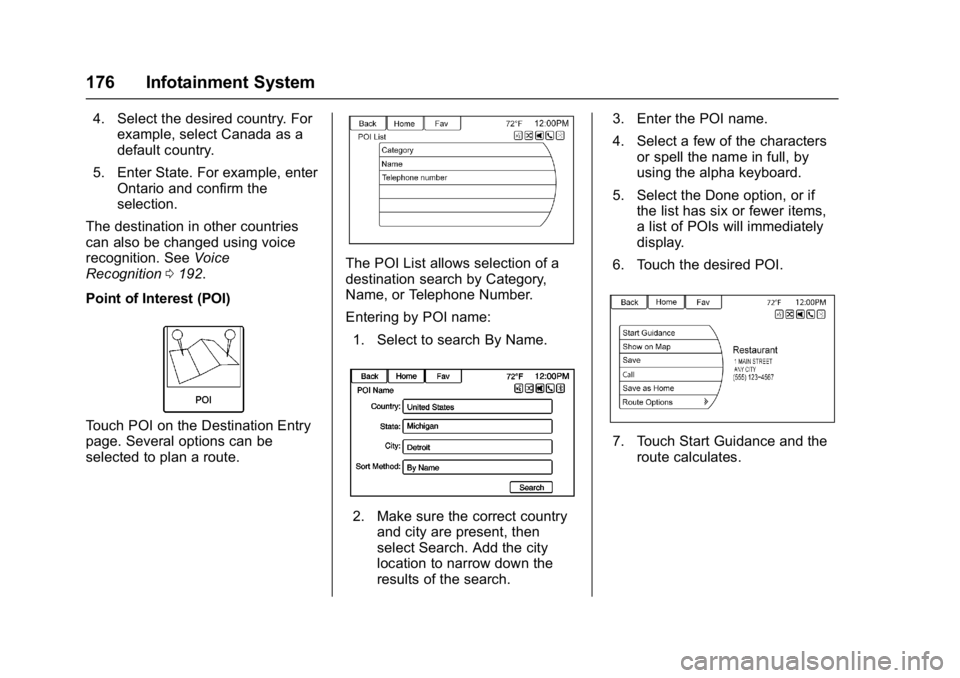 BUICK CASCADA 2017 Manual PDF Buick Cascada Owner Manual (GMNA-Localizing-U.S.-9967834) - 2017 - crc -
7/18/16
176 Infotainment System
4. Select the desired country. Forexample, select Canada as a
default country.
5. Enter State. BUICK CASCADA 2017 Manual PDF Buick Cascada Owner Manual (GMNA-Localizing-U.S.-9967834) - 2017 - crc -
7/18/16
176 Infotainment System
4. Select the desired country. Forexample, select Canada as a
default country.
5. Enter State.