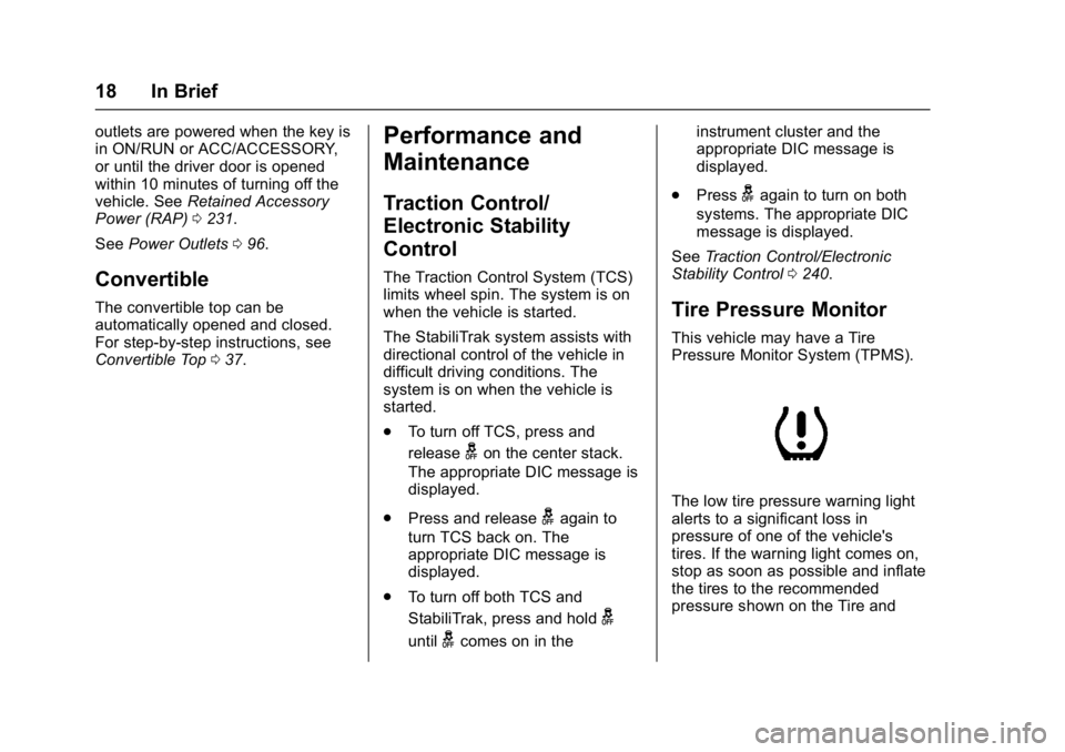 BUICK CASCADA 2017 User Guide Buick Cascada Owner Manual (GMNA-Localizing-U.S.-9967834) - 2017 - crc -
7/18/16
18 In Brief
outlets are powered when the key is
in ON/RUN or ACC/ACCESSORY,
or until the driver door is opened
within 1