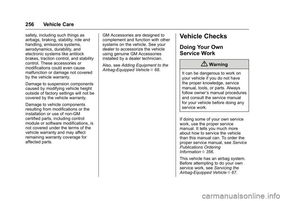 BUICK CASCADA 2017 User Guide Buick Cascada Owner Manual (GMNA-Localizing-U.S.-9967834) - 2017 - crc -
7/18/16
256 Vehicle Care
safety, including such things as
airbags, braking, stability, ride and
handling, emissions systems,
ae BUICK CASCADA 2017 User Guide Buick Cascada Owner Manual (GMNA-Localizing-U.S.-9967834) - 2017 - crc -
7/18/16
256 Vehicle Care
safety, including such things as
airbags, braking, stability, ride and
handling, emissions systems,
ae