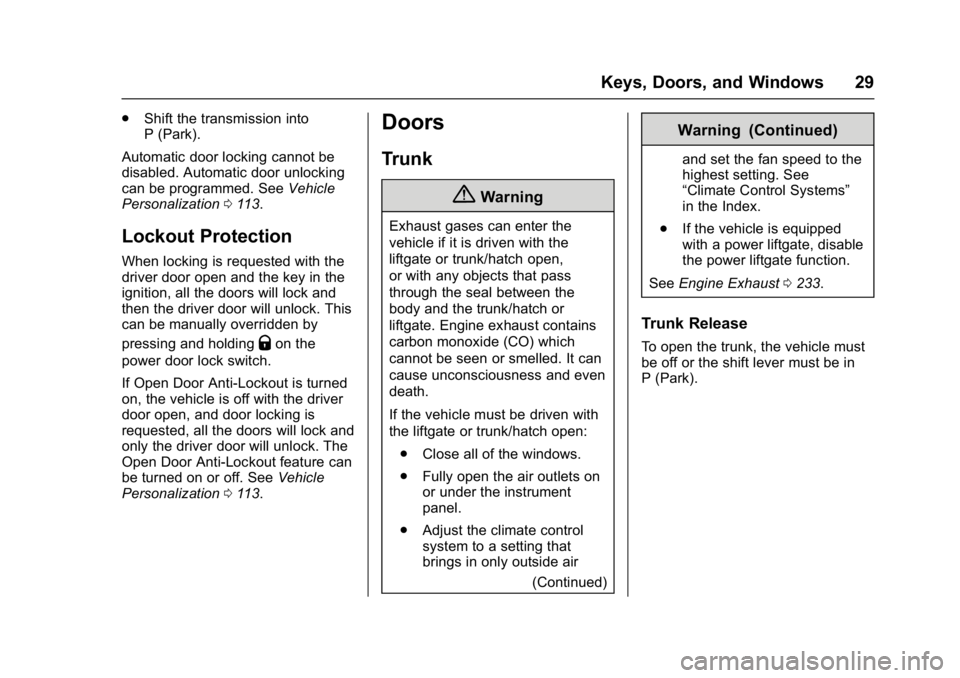 BUICK CASCADA 2017 User Guide Buick Cascada Owner Manual (GMNA-Localizing-U.S.-9967834) - 2017 - crc -
7/18/16
Keys, Doors, and Windows 29
.Shift the transmission into
P (Park).
Automatic door locking cannot be
disabled. Automatic
