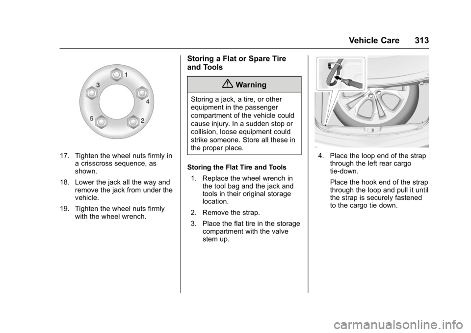 BUICK CASCADA 2017  Owners Manual Buick Cascada Owner Manual (GMNA-Localizing-U.S.-9967834) - 2017 - crc -
7/18/16
Vehicle Care 313
17. Tighten the wheel nuts firmly ina crisscross sequence, as
shown.
18. Lower the jack all the way an