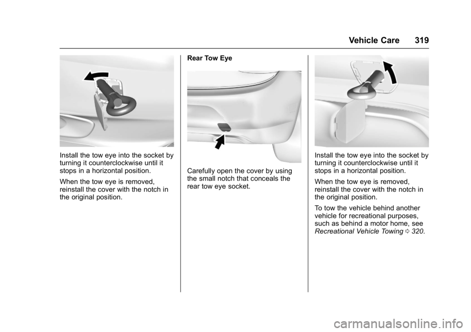 BUICK CASCADA 2017 Owners Guide Buick Cascada Owner Manual (GMNA-Localizing-U.S.-9967834) - 2017 - crc -
7/18/16
Vehicle Care 319
Install the tow eye into the socket by
turning it counterclockwise until it
stops in a horizontal posi BUICK CASCADA 2017 Owners Guide Buick Cascada Owner Manual (GMNA-Localizing-U.S.-9967834) - 2017 - crc -
7/18/16
Vehicle Care 319
Install the tow eye into the socket by
turning it counterclockwise until it
stops in a horizontal posi