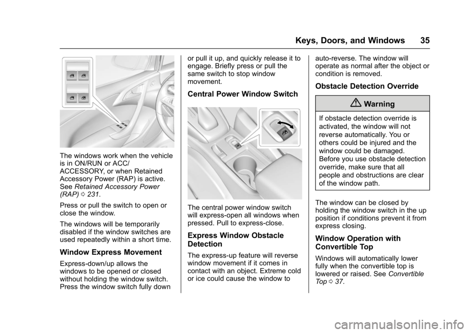 BUICK CASCADA 2017 User Guide Buick Cascada Owner Manual (GMNA-Localizing-U.S.-9967834) - 2017 - crc -
7/18/16
Keys, Doors, and Windows 35
The windows work when the vehicle
is in ON/RUN or ACC/
ACCESSORY, or when Retained
Accessor