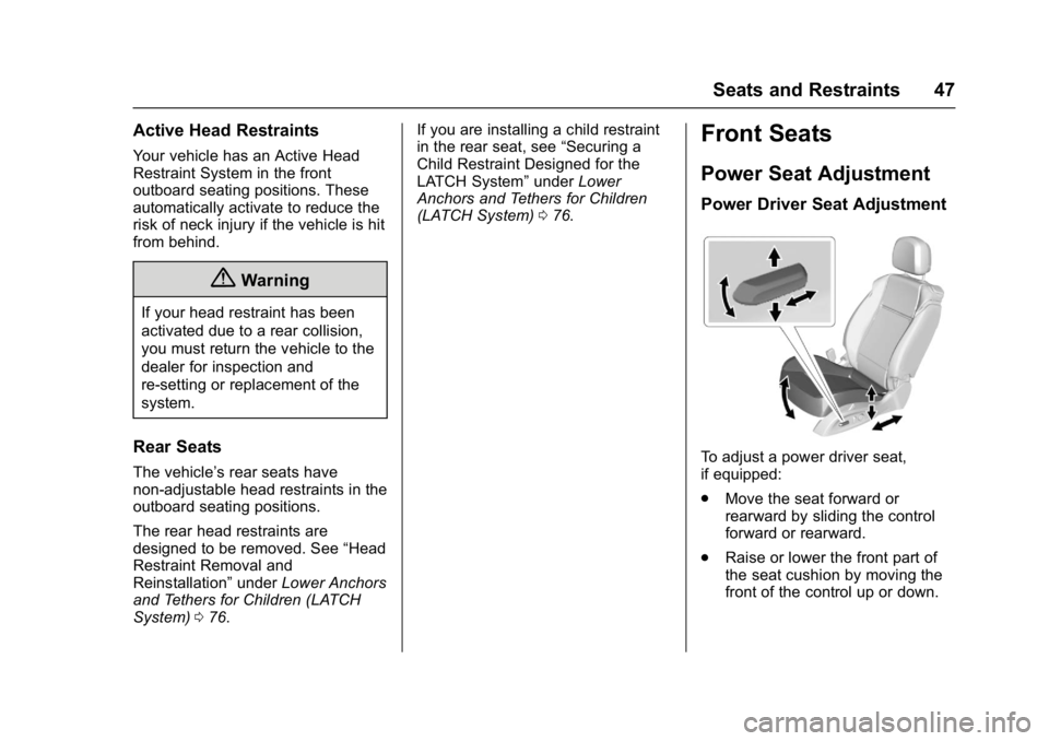 BUICK CASCADA 2017  Owners Manual Buick Cascada Owner Manual (GMNA-Localizing-U.S.-9967834) - 2017 - crc -
7/18/16
Seats and Restraints 47
Active Head Restraints
Your vehicle has an Active Head
Restraint System in the front
outboard s