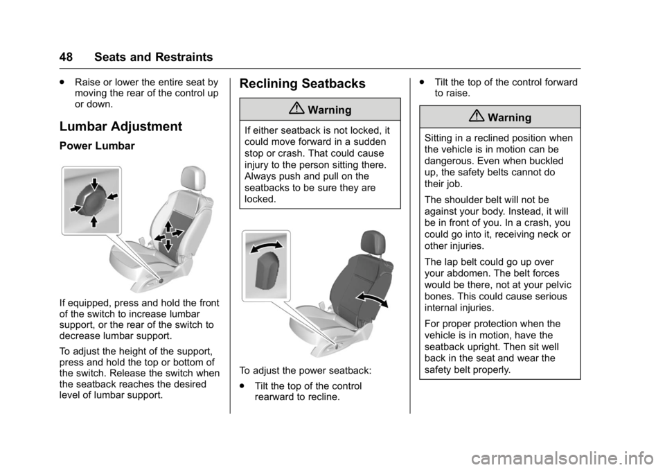 BUICK CASCADA 2017 User Guide Buick Cascada Owner Manual (GMNA-Localizing-U.S.-9967834) - 2017 - crc -
7/18/16
48 Seats and Restraints
.Raise or lower the entire seat by
moving the rear of the control up
or down.
Lumbar Adjustment