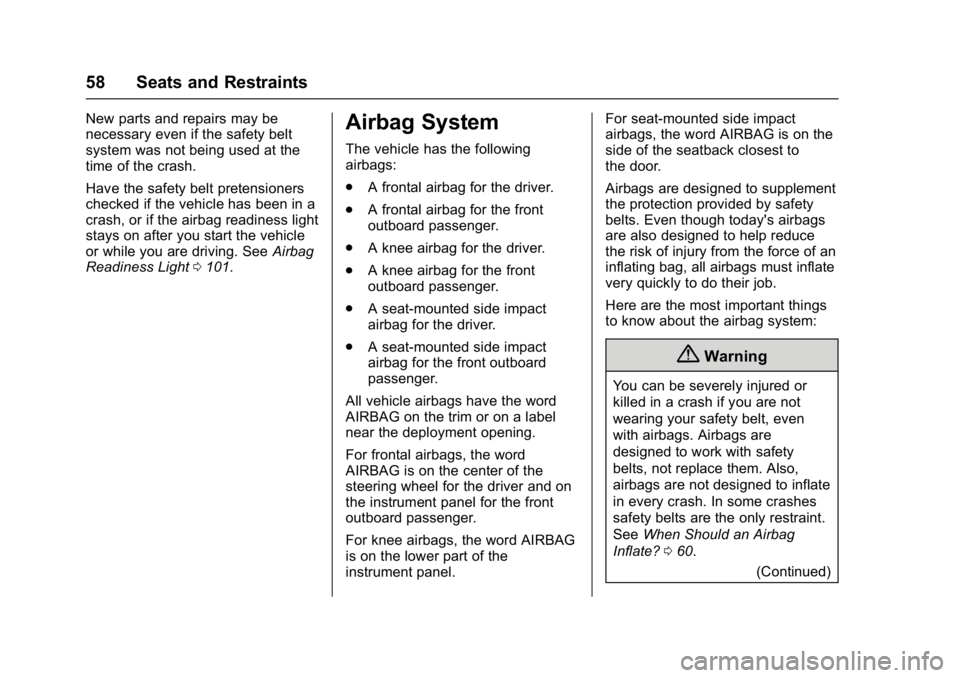 BUICK CASCADA 2017 Owners Guide Buick Cascada Owner Manual (GMNA-Localizing-U.S.-9967834) - 2017 - crc -
7/18/16
58 Seats and Restraints
New parts and repairs may be
necessary even if the safety belt
system was not being used at the