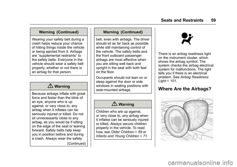 BUICK CASCADA 2017 Owners Guide Buick Cascada Owner Manual (GMNA-Localizing-U.S.-9967834) - 2017 - crc -
7/18/16
Seats and Restraints 59
Warning (Continued)
Wearing your safety belt during a
crash helps reduce your chance
of hitting