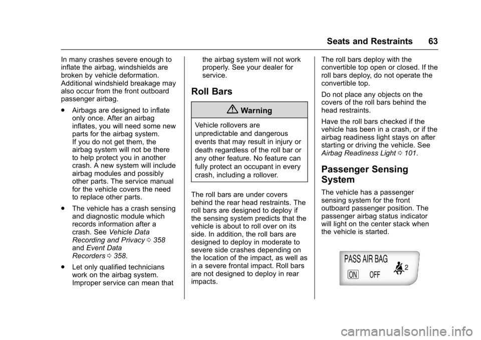 BUICK CASCADA 2017  Owners Manual Buick Cascada Owner Manual (GMNA-Localizing-U.S.-9967834) - 2017 - crc -
7/18/16
Seats and Restraints 63
In many crashes severe enough to
inflate the airbag, windshields are
broken by vehicle deformat