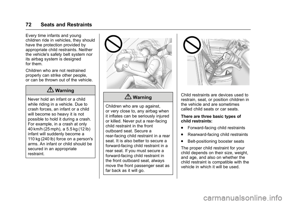 BUICK CASCADA 2017 Owners Guide Buick Cascada Owner Manual (GMNA-Localizing-U.S.-9967834) - 2017 - crc -
7/18/16
72 Seats and Restraints
Every time infants and young
children ride in vehicles, they should
have the protection provide