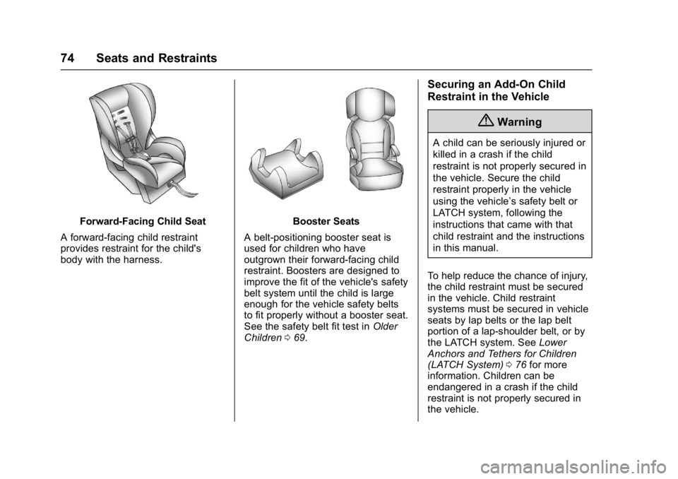 BUICK CASCADA 2017 Service Manual Buick Cascada Owner Manual (GMNA-Localizing-U.S.-9967834) - 2017 - crc -
7/18/16
74 Seats and Restraints
Forward-Facing Child Seat
A forward-facing child restraint
provides restraint for the child'