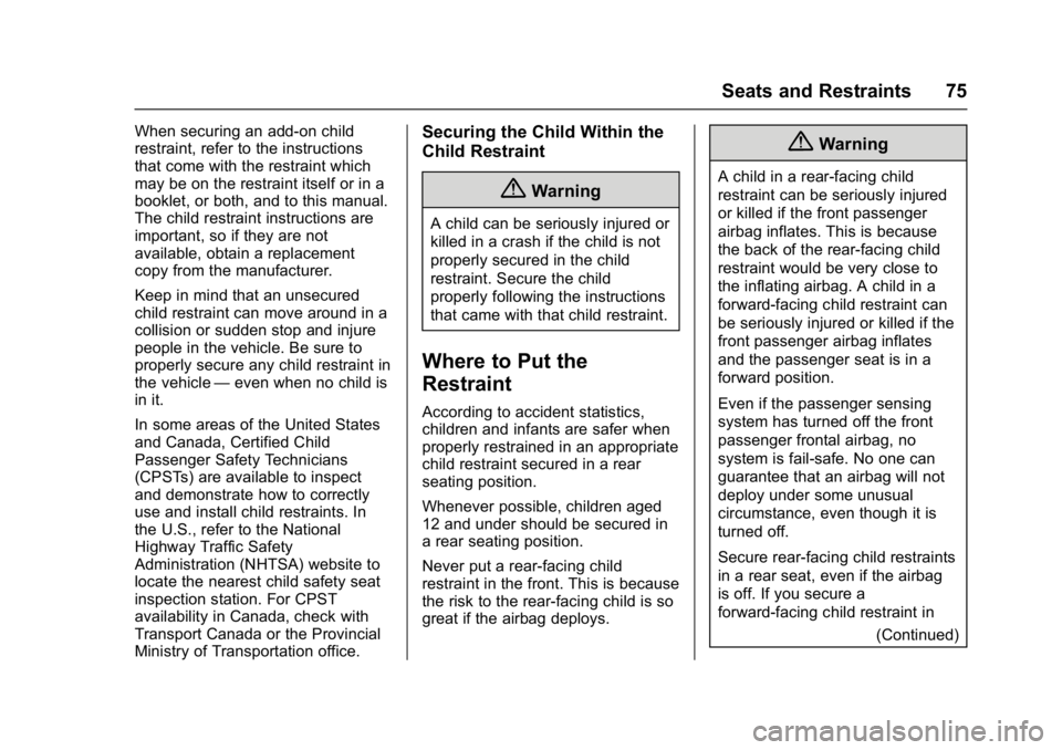 BUICK CASCADA 2017 Service Manual Buick Cascada Owner Manual (GMNA-Localizing-U.S.-9967834) - 2017 - crc -
7/18/16
Seats and Restraints 75
When securing an add-on child
restraint, refer to the instructions
that come with the restraint