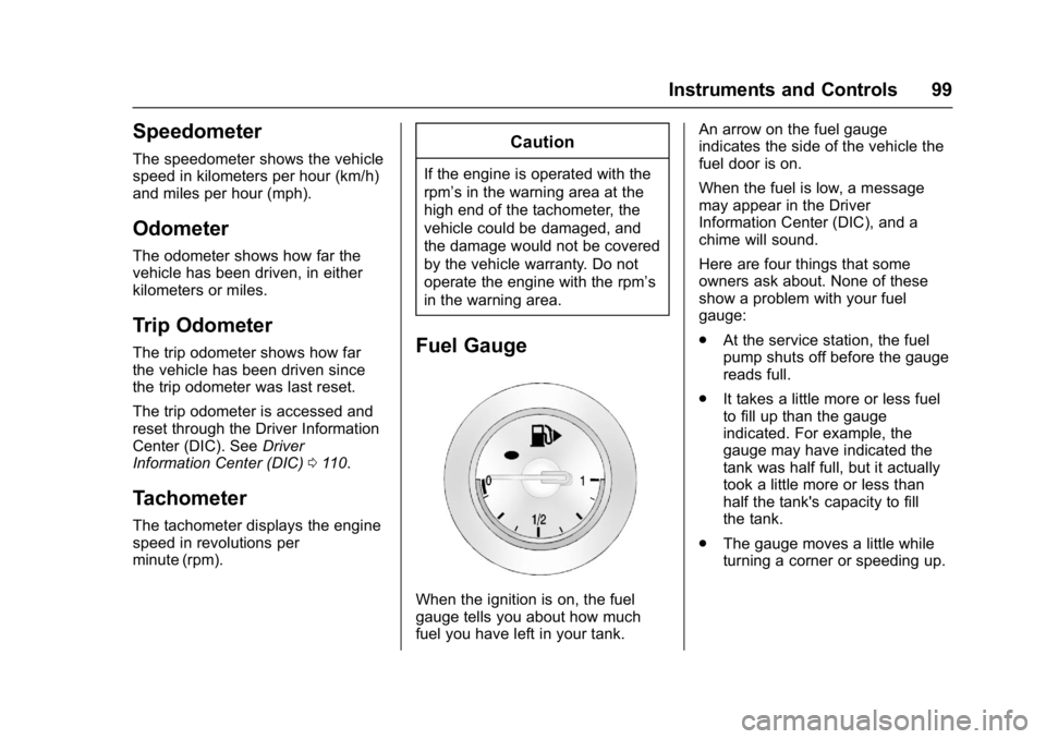 BUICK CASCADA 2017  Owners Manual Buick Cascada Owner Manual (GMNA-Localizing-U.S.-9967834) - 2017 - crc -
7/18/16
Instruments and Controls 99
Speedometer
The speedometer shows the vehicle
speed in kilometers per hour (km/h)
and miles