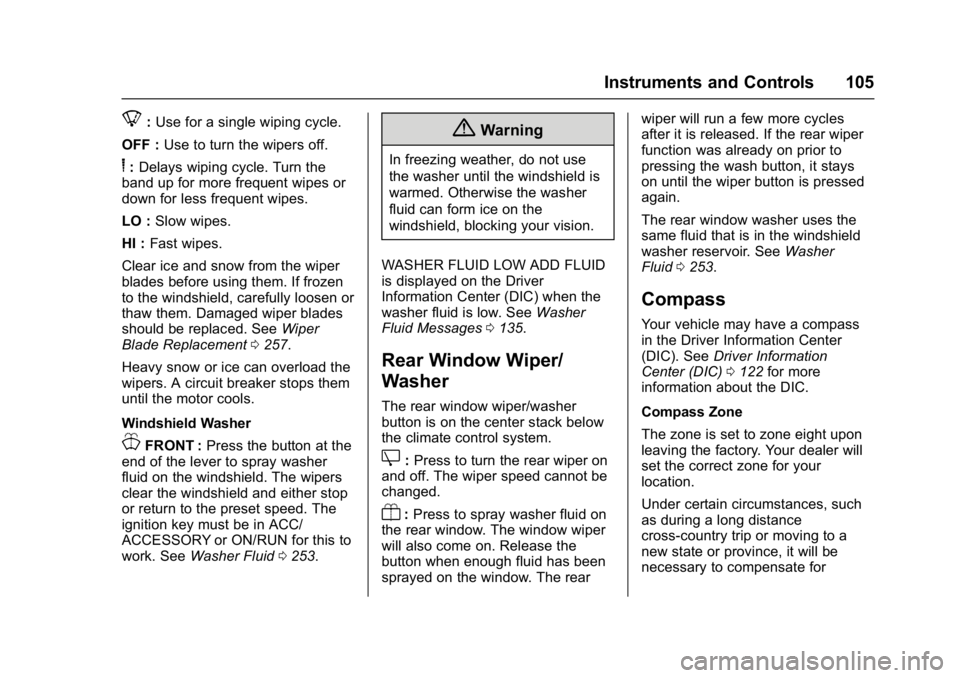BUICK ENCLAVE 2017 Owners Manual Buick Enclave Owner Manual (GMNA-Localizing-U.S./Canada/Mexico-
9955666) - 2017 - crc - 8/4/16
Instruments and Controls 105
8:Use for a single wiping cycle.
OFF : Use to turn the wipers off.
6:Delays BUICK ENCLAVE 2017 Owners Manual Buick Enclave Owner Manual (GMNA-Localizing-U.S./Canada/Mexico-
9955666) - 2017 - crc - 8/4/16
Instruments and Controls 105
8:Use for a single wiping cycle.
OFF : Use to turn the wipers off.
6:Delays