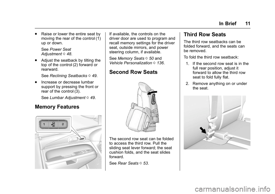 BUICK ENCLAVE 2017  Owners Manual Buick Enclave Owner Manual (GMNA-Localizing-U.S./Canada/Mexico-
9955666) - 2017 - crc - 8/4/16
In Brief 11
.Raise or lower the entire seat by
moving the rear of the control (1)
up or down.
See Power S