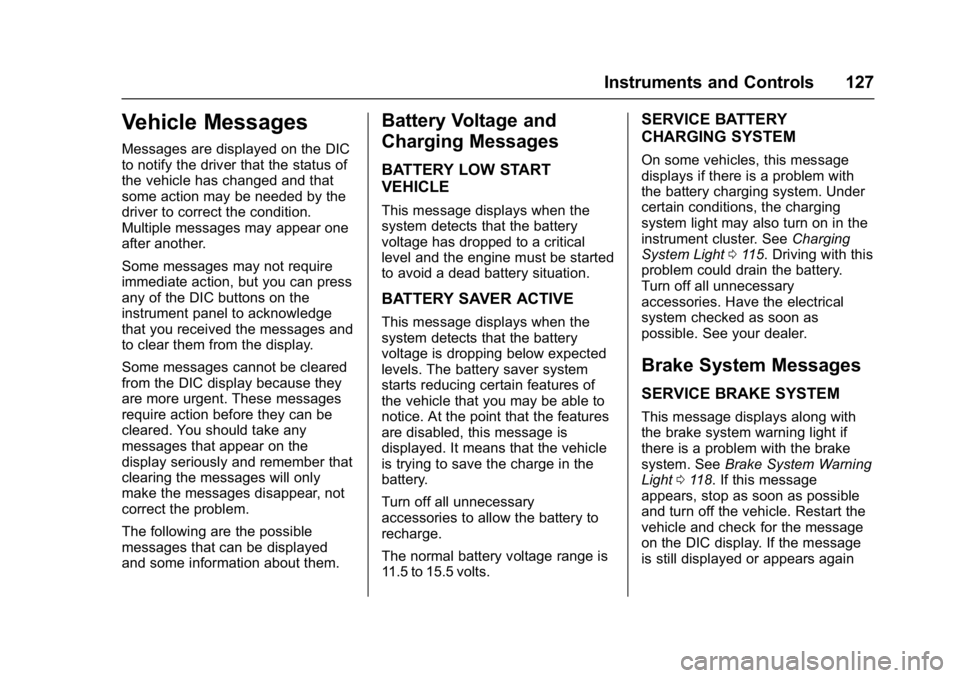BUICK ENCLAVE 2017  Owners Manual Buick Enclave Owner Manual (GMNA-Localizing-U.S./Canada/Mexico-
9955666) - 2017 - crc - 8/4/16
Instruments and Controls 127
Vehicle Messages
Messages are displayed on the DIC
to notify the driver that