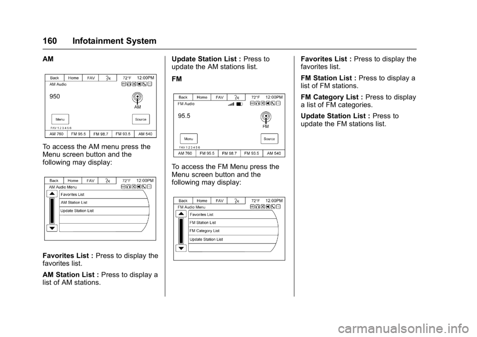 BUICK ENCLAVE 2017 Owners Manual Buick Enclave Owner Manual (GMNA-Localizing-U.S./Canada/Mexico-
9955666) - 2017 - crc - 8/4/16
160 Infotainment System
AM
To access the AM menu press the
Menu screen button and the
following may displ BUICK ENCLAVE 2017 Owners Manual Buick Enclave Owner Manual (GMNA-Localizing-U.S./Canada/Mexico-
9955666) - 2017 - crc - 8/4/16
160 Infotainment System
AM
To access the AM menu press the
Menu screen button and the
following may displ