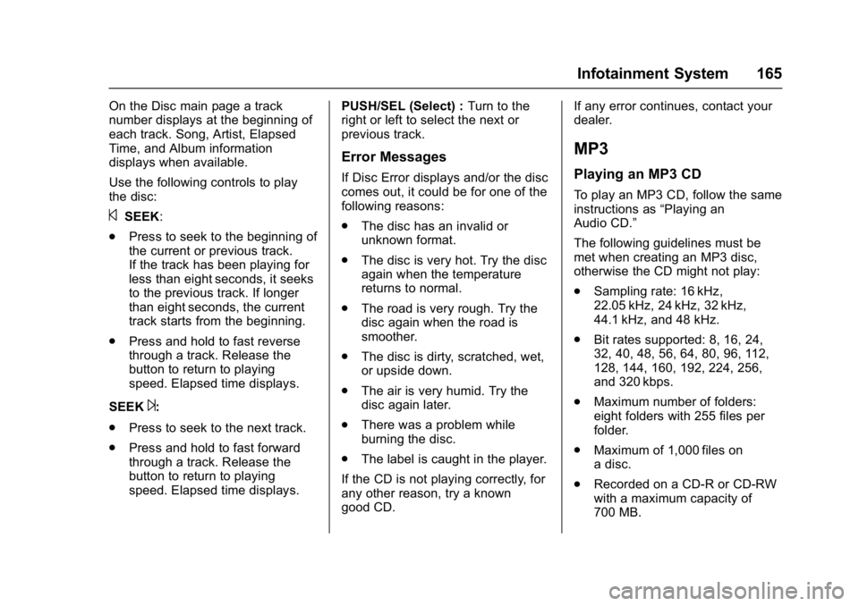 BUICK ENCLAVE 2017 Owners Manual Buick Enclave Owner Manual (GMNA-Localizing-U.S./Canada/Mexico-
9955666) - 2017 - crc - 8/4/16
Infotainment System 165
On the Disc main page a track
number displays at the beginning of
each track. Son BUICK ENCLAVE 2017 Owners Manual Buick Enclave Owner Manual (GMNA-Localizing-U.S./Canada/Mexico-
9955666) - 2017 - crc - 8/4/16
Infotainment System 165
On the Disc main page a track
number displays at the beginning of
each track. Son