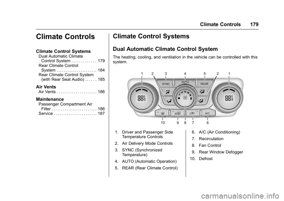 BUICK ENCLAVE 2017  Owners Manual Buick Enclave Owner Manual (GMNA-Localizing-U.S./Canada/Mexico-
9955666) - 2017 - crc - 8/4/16
Climate Controls 179
Climate Controls
Climate Control Systems
Dual Automatic ClimateControl System . . . 