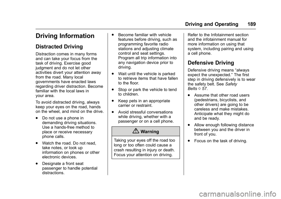BUICK ENCLAVE 2017 Owners Manual Buick Enclave Owner Manual (GMNA-Localizing-U.S./Canada/Mexico-
9955666) - 2017 - crc - 8/4/16
Driving and Operating 189
Driving Information
Distracted Driving
Distraction comes in many forms
and can BUICK ENCLAVE 2017 Owners Manual Buick Enclave Owner Manual (GMNA-Localizing-U.S./Canada/Mexico-
9955666) - 2017 - crc - 8/4/16
Driving and Operating 189
Driving Information
Distracted Driving
Distraction comes in many forms
and can