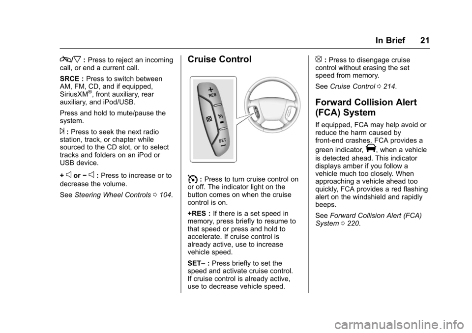 BUICK ENCLAVE 2017  Owners Manual Buick Enclave Owner Manual (GMNA-Localizing-U.S./Canada/Mexico-
9955666) - 2017 - crc - 8/4/16
In Brief 21
c/x:Press to reject an incoming
call, or end a current call.
SRCE : Press to switch between
A