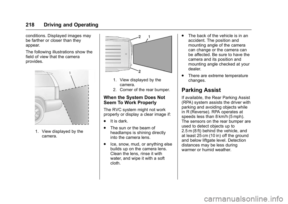 BUICK ENCLAVE 2017  Owners Manual Buick Enclave Owner Manual (GMNA-Localizing-U.S./Canada/Mexico-
9955666) - 2017 - crc - 8/4/16
218 Driving and Operating
conditions. Displayed images may
be farther or closer than they
appear.
The fol