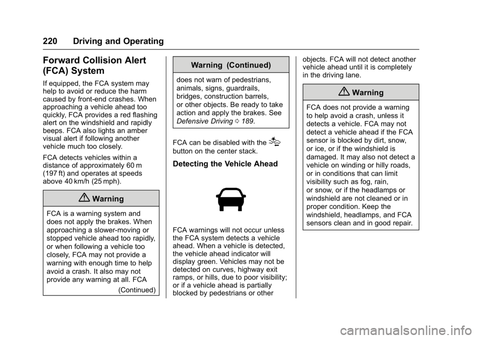 BUICK ENCLAVE 2017  Owners Manual Buick Enclave Owner Manual (GMNA-Localizing-U.S./Canada/Mexico-
9955666) - 2017 - crc - 8/4/16
220 Driving and Operating
Forward Collision Alert
(FCA) System
If equipped, the FCA system may
help to av