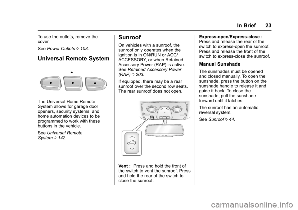 BUICK ENCLAVE 2017  Owners Manual Buick Enclave Owner Manual (GMNA-Localizing-U.S./Canada/Mexico-
9955666) - 2017 - crc - 8/4/16
In Brief 23
To use the outlets, remove the
cover.
SeePower Outlets 0108.
Universal Remote System
The Univ