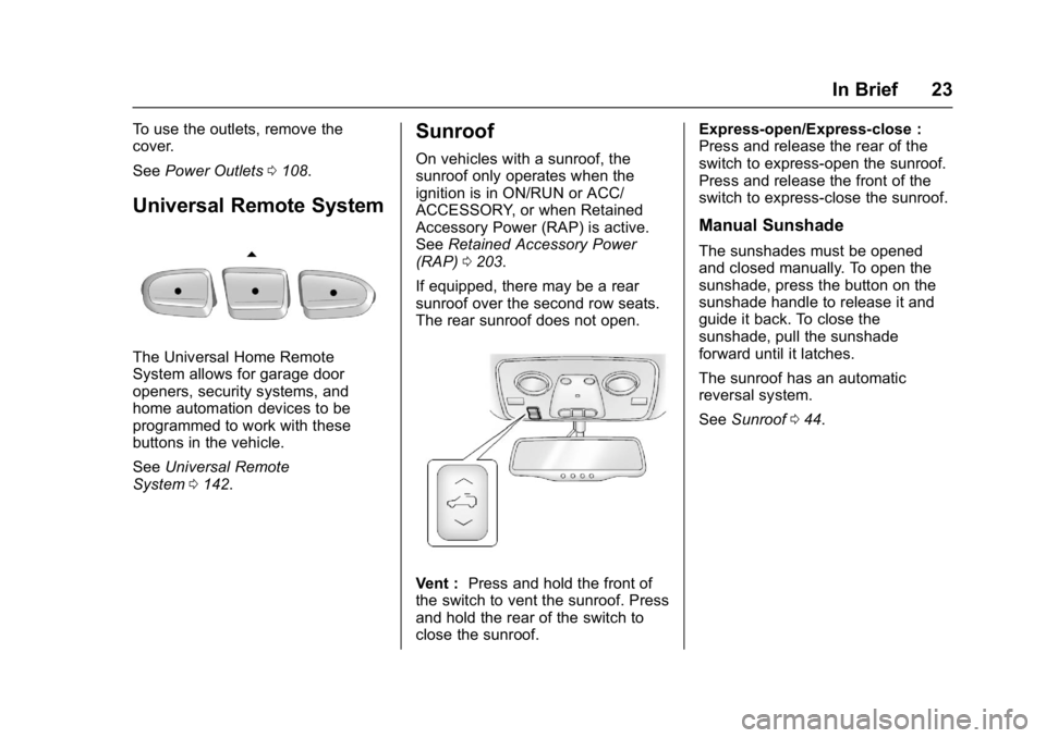 BUICK ENCLAVE 2017 Owners Manual Buick Enclave Owner Manual (GMNA-Localizing-U.S./Canada/Mexico-
9955666) - 2017 - crc - 8/4/16
In Brief 23
To use the outlets, remove the
cover.
SeePower Outlets 0108.
Universal Remote System
The Univ BUICK ENCLAVE 2017 Owners Manual Buick Enclave Owner Manual (GMNA-Localizing-U.S./Canada/Mexico-
9955666) - 2017 - crc - 8/4/16
In Brief 23
To use the outlets, remove the
cover.
SeePower Outlets 0108.
Universal Remote System
The Univ