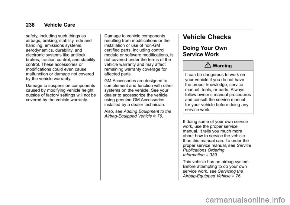 BUICK ENCLAVE 2017  Owners Manual Buick Enclave Owner Manual (GMNA-Localizing-U.S./Canada/Mexico-
9955666) - 2017 - crc - 8/4/16
238 Vehicle Care
safety, including such things as
airbags, braking, stability, ride and
handling, emissio