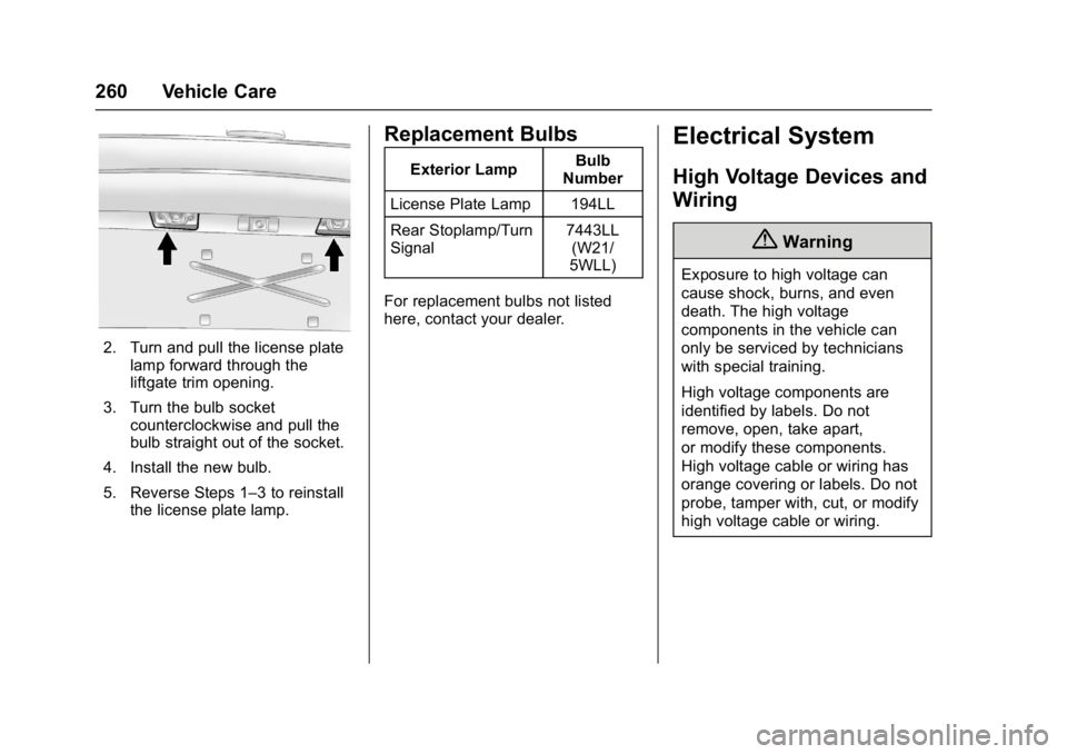 BUICK ENCLAVE 2017 Owners Manual Buick Enclave Owner Manual (GMNA-Localizing-U.S./Canada/Mexico-
9955666) - 2017 - crc - 8/4/16
260 Vehicle Care
2. Turn and pull the license platelamp forward through the
liftgate trim opening.
3. Tur BUICK ENCLAVE 2017 Owners Manual Buick Enclave Owner Manual (GMNA-Localizing-U.S./Canada/Mexico-
9955666) - 2017 - crc - 8/4/16
260 Vehicle Care
2. Turn and pull the license platelamp forward through the
liftgate trim opening.
3. Tur