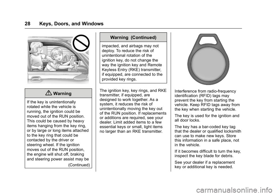 BUICK ENCLAVE 2017  Owners Manual Buick Enclave Owner Manual (GMNA-Localizing-U.S./Canada/Mexico-
9955666) - 2017 - crc - 8/4/16
28 Keys, Doors, and Windows
{Warning
If the key is unintentionally
rotated while the vehicle is
running, 