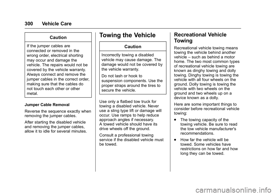BUICK ENCLAVE 2017  Owners Manual Buick Enclave Owner Manual (GMNA-Localizing-U.S./Canada/Mexico-
9955666) - 2017 - crc - 8/4/16
300 Vehicle Care
Caution
If the jumper cables are
connected or removed in the
wrong order, electrical sho