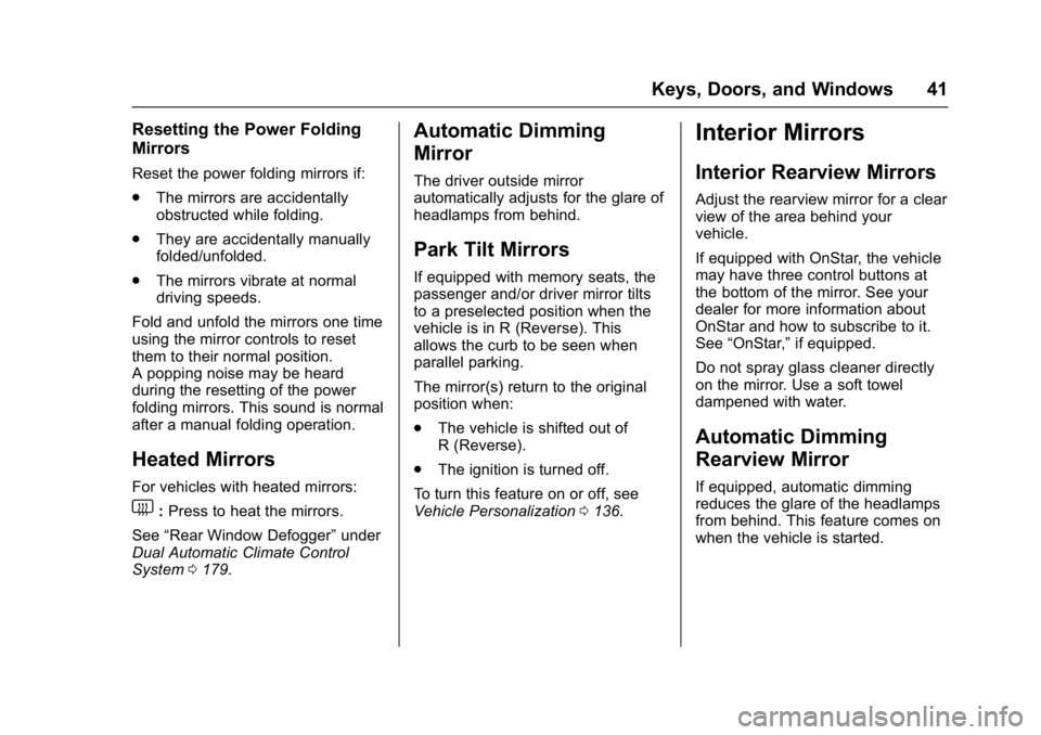 BUICK ENCLAVE 2017  Owners Manual Buick Enclave Owner Manual (GMNA-Localizing-U.S./Canada/Mexico-
9955666) - 2017 - crc - 8/4/16
Keys, Doors, and Windows 41
Resetting the Power Folding
Mirrors
Reset the power folding mirrors if:
.The 