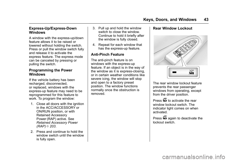 BUICK ENCLAVE 2017  Owners Manual Buick Enclave Owner Manual (GMNA-Localizing-U.S./Canada/Mexico-
9955666) - 2017 - crc - 8/4/16
Keys, Doors, and Windows 43
Express-Up/Express-Down
Windows
A window with the express-up/down
feature all