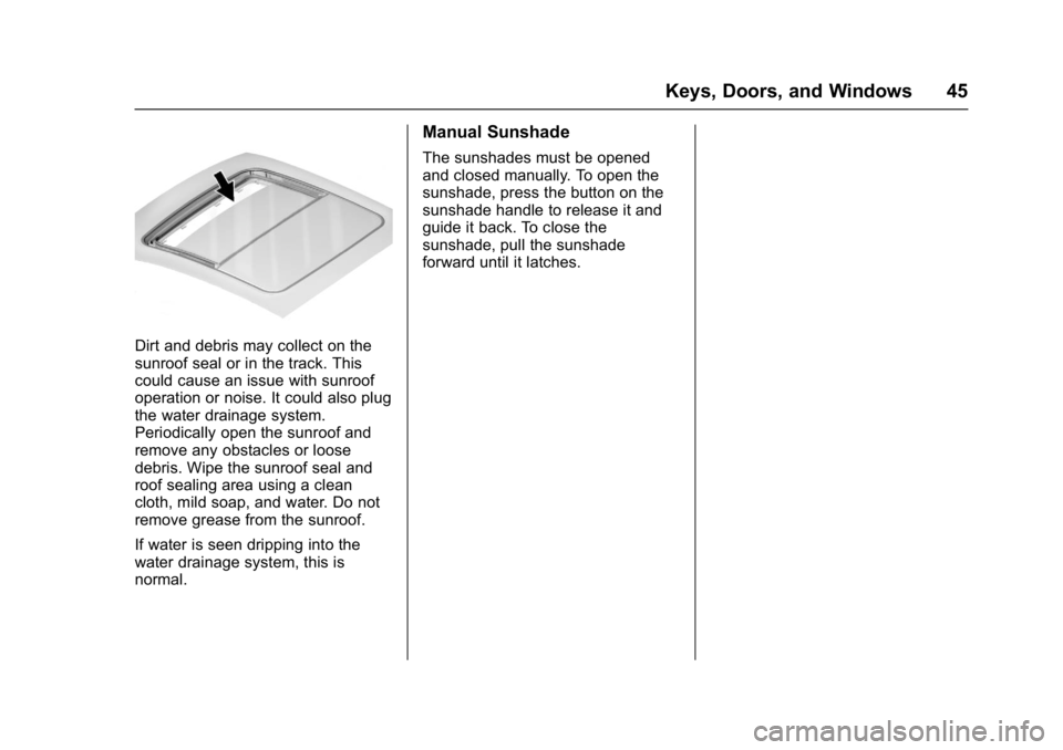 BUICK ENCLAVE 2017 Owners Manual Buick Enclave Owner Manual (GMNA-Localizing-U.S./Canada/Mexico-
9955666) - 2017 - crc - 8/4/16
Keys, Doors, and Windows 45
Dirt and debris may collect on the
sunroof seal or in the track. This
could c BUICK ENCLAVE 2017 Owners Manual Buick Enclave Owner Manual (GMNA-Localizing-U.S./Canada/Mexico-
9955666) - 2017 - crc - 8/4/16
Keys, Doors, and Windows 45
Dirt and debris may collect on the
sunroof seal or in the track. This
could c