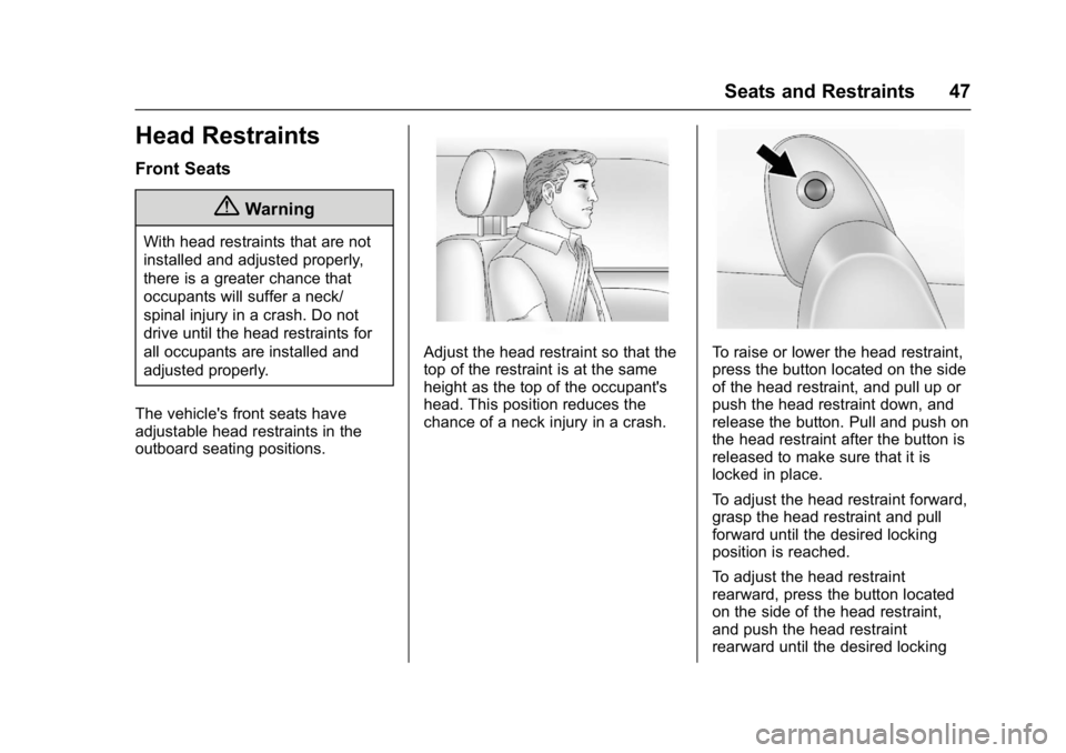 BUICK ENCLAVE 2017  Owners Manual Buick Enclave Owner Manual (GMNA-Localizing-U.S./Canada/Mexico-
9955666) - 2017 - crc - 8/4/16
Seats and Restraints 47
Head Restraints
Front Seats
{Warning
With head restraints that are not
installed 