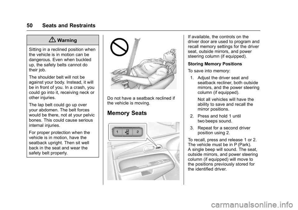 BUICK ENCLAVE 2017  Owners Manual Buick Enclave Owner Manual (GMNA-Localizing-U.S./Canada/Mexico-
9955666) - 2017 - crc - 8/4/16
50 Seats and Restraints
{Warning
Sitting in a reclined position when
the vehicle is in motion can be
dang