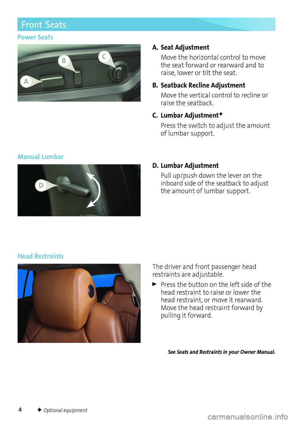 BUICK ENCLAVE 2017  Get To Know Guide 4
Front Seats 
A. Seat Adjustment
 Move the horizontal control to move the seat forward or rearward and to raise, lower or tilt the seat.
B. Seatback Recline Adjustment 
 Move the vertical control to 
