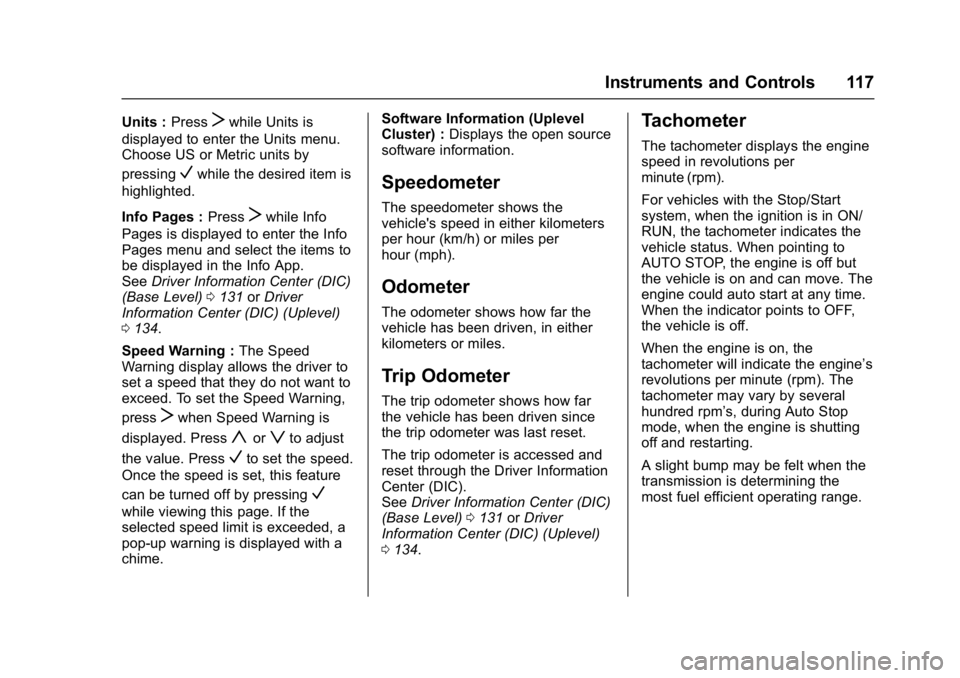 BUICK ENVISION 2017 Owners Manual Buick Envision Owner Manual (GMNA-Localizing-U.S./Canada/Mexico-
10122659) - 2017 - crc - 11/16/16
Instruments and Controls 117
Units :PressTwhile Units is
displayed to enter the Units menu.
Choose US BUICK ENVISION 2017 Owners Manual Buick Envision Owner Manual (GMNA-Localizing-U.S./Canada/Mexico-
10122659) - 2017 - crc - 11/16/16
Instruments and Controls 117
Units :PressTwhile Units is
displayed to enter the Units menu.
Choose US